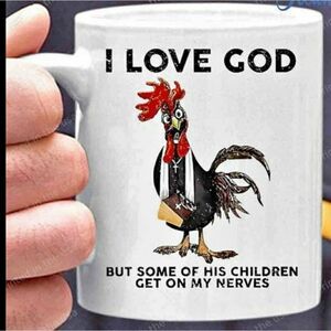 Coffee Mug, Chicken, I love god but some of his kids get on my nerves